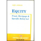 Central Law Agency's Equity, Trust, Mortage & Specific Relief Act For BSL & LL.B by Aqil Ahmad